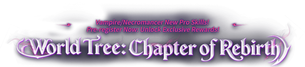World Tree: Chapter of Rebirth - Vampire/Necromancer New Pro Skills! Pre-register Now: Unlock Exclusive Rewards!